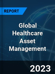 Global Healthcare Asset Management Market