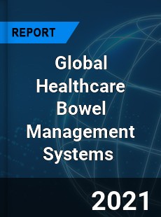 Global Healthcare Bowel Management Systems Market