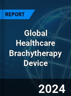Global Healthcare Brachytherapy Device Market