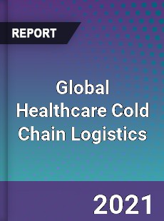 Global Healthcare Cold Chain Logistics Market