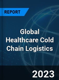 Global Healthcare Cold Chain Logistics Market