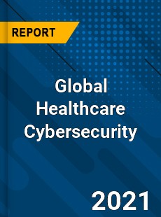 Global Healthcare Cybersecurity Market