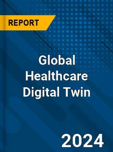 Global Healthcare Digital Twin Industry