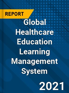 Global Healthcare Education Learning Management System Market