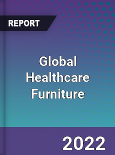 Global Healthcare Furniture Market