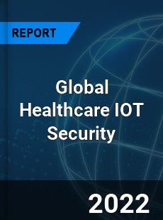 Global Healthcare IOT Security Market