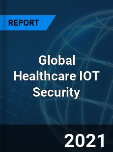 Global Healthcare IOT Security Market