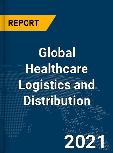 Global Healthcare Logistics and Distribution Market