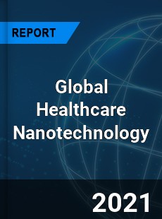 Global Healthcare Nanotechnology Market