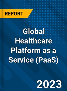 Global Healthcare Platform as a Service Industry