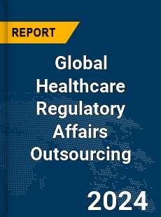 Global Healthcare Regulatory Affairs Outsourcing Market