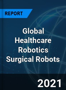 Global Healthcare Robotics Surgical Robots Market