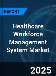 Global Healthcare Workforce Management System Market