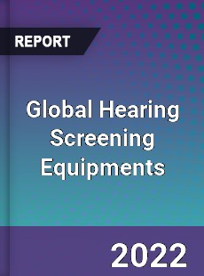 Global Hearing Screening Equipments Market