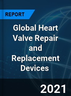 Global Heart Valve Repair and Replacement Devices Market