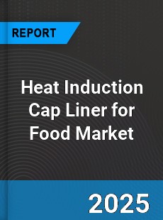 Global Heat Induction Cap Liner for Food Outlook