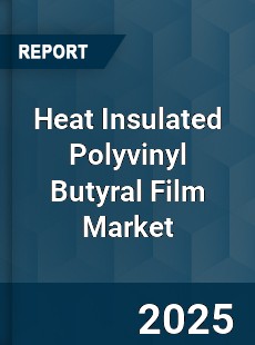 Global Heat Insulated Polyvinyl Butyral Film Market