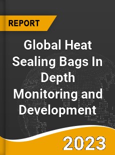 Global Heat Sealing Bags In Depth Monitoring and Development Analysis