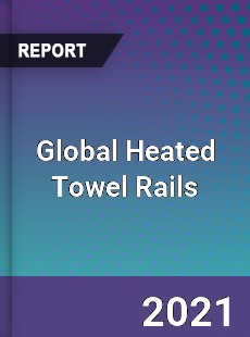 Global Heated Towel Rails Market