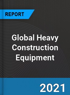 Global Heavy Construction Equipment Market