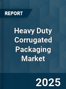 Global Heavy Duty Corrugated Packaging Market