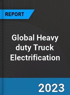 Global Heavy duty Truck Electrification Industry