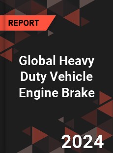 Global Heavy Duty Vehicle Engine Brake Market