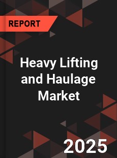Heavy Lifting and Haulage Market