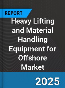 Global Heavy Lifting and Material Handling Equipment for Offshore Market