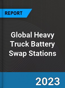 Global Heavy Truck Battery Swap Stations Industry