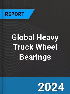 Global Heavy Truck Wheel Bearings Industry