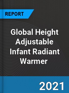 Global Height Adjustable Infant Radiant Warmer Market