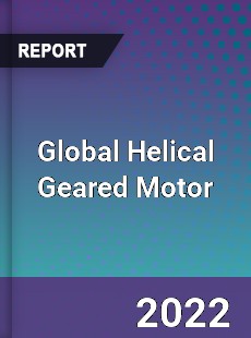 Global Helical Geared Motor Market