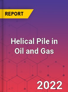 Global Helical Pile in Oil and Gas Market