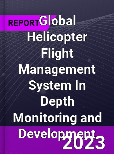 Global Helicopter Flight Management System In Depth Monitoring and Development Analysis