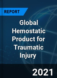 Global Hemostatic Product for Traumatic Injury Market