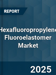 Global Hexafluoropropylene Fluoroelastomer Market
