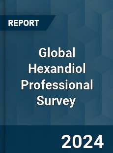 Global Hexandiol Professional Survey Report