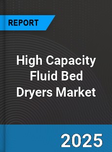 Global High Capacity Fluid Bed Dryers Market