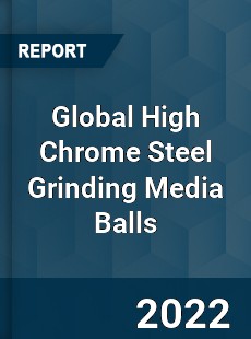 Global High Chrome Steel Grinding Media Balls Market