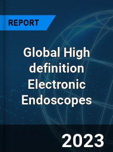 Global High definition Electronic Endoscopes Industry