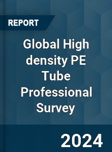 Global High density PE Tube Professional Survey Report