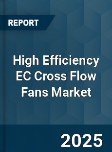 Global High Efficiency EC Cross Flow Fans Market