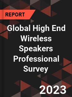 Global High End Wireless Speakers Professional Survey Report
