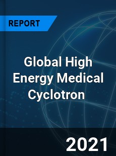 Global High Energy Medical Cyclotron Market
