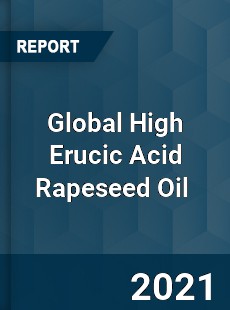 Global High Erucic Acid Rapeseed Oil Market
