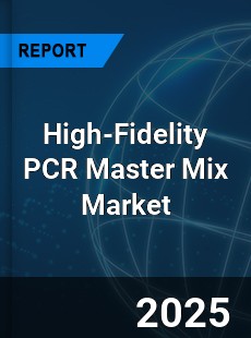 Global High Fidelity PCR Master Mix Outlook