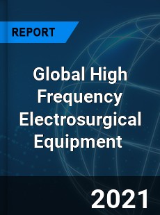 Global High Frequency Electrosurgical Equipment Market
