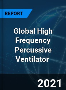 Global High Frequency Percussive Ventilator Market