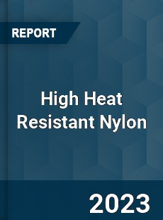 Global High Heat Resistant Nylon Market